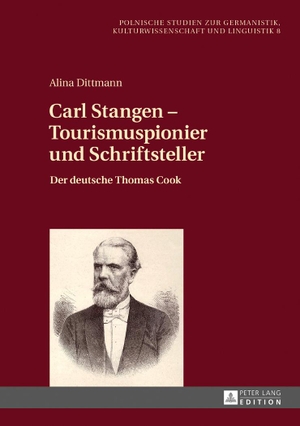 Dittmann, Alina. Carl Stangen ¿ Tourismuspionier und Schriftsteller - Der deutsche Thomas Cook. Peter Lang, 2017.