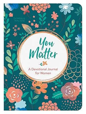 Maltese, Donna K. You Matter: A Devotional Journal for Women. Barbour Publishing, 2021.