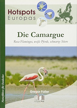 Faller, Gregor. Die Camargue - Rosa Flamingos, weiße Pferde, schwarze Stiere. Wolf, VerlagsKG, 2020.