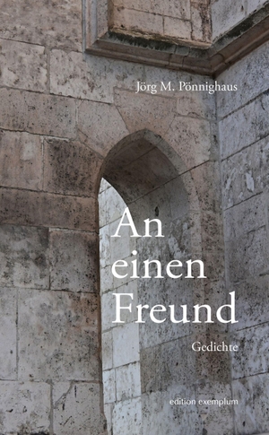 Pönnighaus, Jörg M.. An einen Freund - Gedichte. Athena-Verlag, 2026.