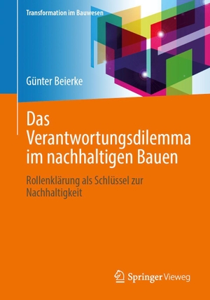 Beierke, Günter. Das Verantwortungsdilemma im nachhaltigen Bauen - Rollenklärung als Schlüssel zur Nachhaltigkeit. Springer-Verlag GmbH, 2026.