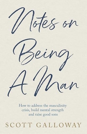 Galloway, Scott. Notes on Being a Man. Simon + Schuster UK, 2025.