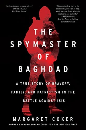 Coker, Margaret. The Spymaster of Baghdad - A True Story of Bravery, Family, and Patriotism in the Battle against ISIS. HarperCollins, 2022.