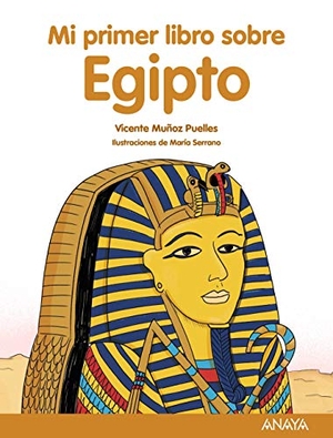 Muñoz Puelles, Vicente / María Serrano. Mi primer libro sobre Egipto. ANAYA EDICIONES GENERALES, 2021.