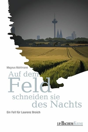 Mahlmann, Magnus. Auf dem Feld schneiden sie des Nachts - Ein Fall für Laurenz Broich. Bachem J.P. Editionen, 2020.