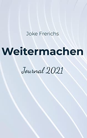 Frerichs, Joke. Weitermachen - Journal 2021. Books on Demand, 2022.