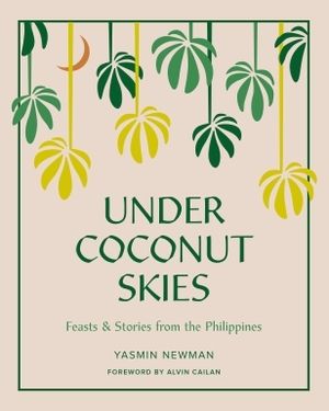 Newman, Yasmin. Under Coconut Skies - Feasts & Stories from the Philippines. Abrams & Chronicle Books, 2021.
