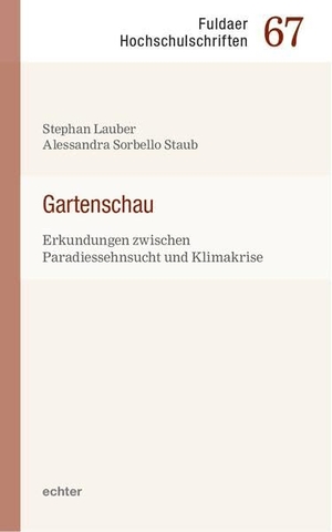 Lauber, Stephan / Alessandra Sorbello Staub (Hrsg.). Gartenschau - Erkundungen zwischen Paradiessehnsucht und Klimakrise. Echter Verlag GmbH, 2024.