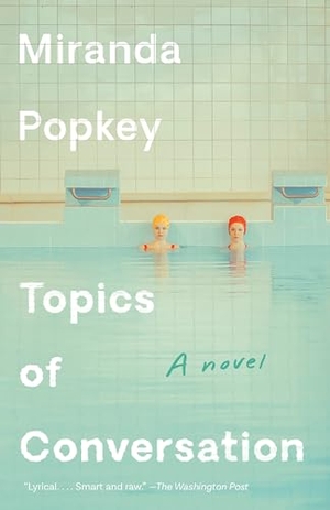 Popkey, Miranda. Topics of Conversation - A Novel. Random House LLC US, 2021.