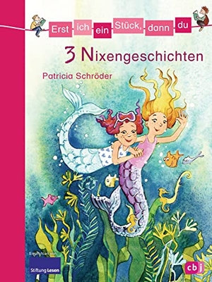Schröder, Patricia. Erst ich ein Stück, dann du - 3 Nixengeschichten - Themenband 13. cbj, 2014.