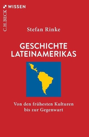 Rinke, Stefan. Geschichte Lateinamerikas - Von den frühesten Kulturen bis zur Gegenwart. C.H. Beck, 2026.