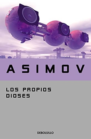 Asimov, Isaac. Los propios dioses. Debolsillo, 2006.
