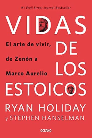 Holiday, Ryan / Stephen Hanselman. Vidas de Los Estoicos. - El Arte de Vivir, de Zenón a Marco Aurelio. Editorial Oceano de Mexico, 2023.