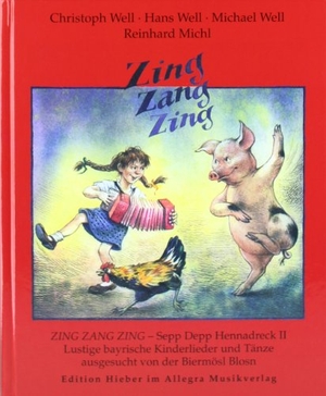 Well, Christoph / Well, Hans et al. Zing, Zang, Zing - Sepp Depp Hennadreck 2.Lustige bayerische Kinderlieder, Reime, Gedichte und Volkstänze. Allegra Musikverlag, 2001.