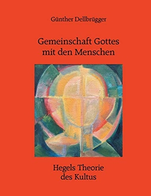 Dellbrügger, Günther. Gemeinschaft Gottes mit den Menschen - Hegels Theorie des Kultus. Books on Demand, 2020.