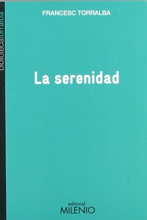 Torralba Roselló, Francesc. La serenidad. Milenio Publicaciones S.L., 2011.