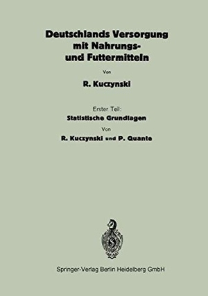 Kuczynski, R.. Deutschlands Versorgung mit Nahrungs- und Futtermitteln. Springer Berlin Heidelberg, 1927.