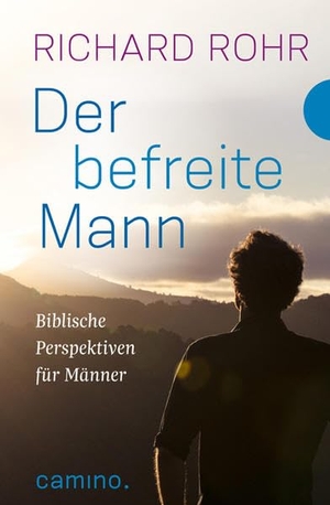 Rohr, Richard. Der befreite Mann - Biblische Perspektiven für Männer heute. Aus dem Amerikanischen von Bettina Kimpel. Camino, 2016.