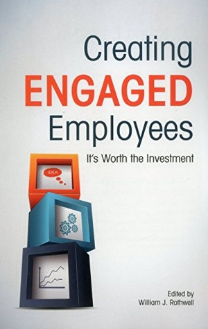 Rothwell, William J. / Baumgardner, Catherine et al. Creating Engaged Employees - It's Worth the Investment. Association for Talent Development, 2014.
