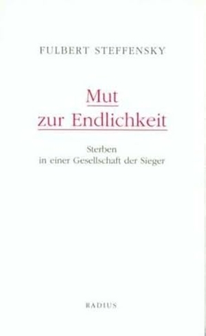 Steffensky, Fulbert. Mut zur Endlichkeit - Sterben in einer Gesellschaft der Sieger. Radius-Verlag GmbH, 2007.