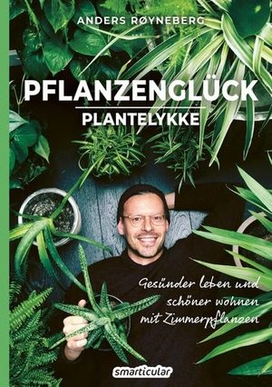 Røyneberg, Anders. Pflanzenglück - Plantelykke: Gesünder leben und schöner wohnen mit Zimmerpflanzen. smarticular Verlag, 2021.