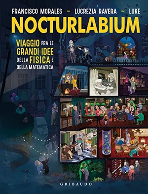 Morales, Francisco / Ravera, Lucrezia et al. Nocturlabium. Viaggio fra le grandi idee della fisica e della matematica. Gribaudo, 2023.
