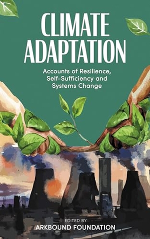 Kothari, Ashish / Barinaga, Ester et al. Climate Adaptation - Accounts of Resilience, Self-Sufficiency and Systems Change. Arkbound, 2021.