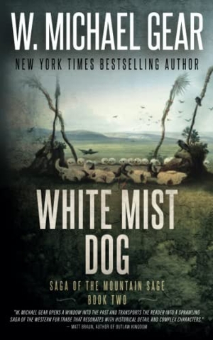 Gear, W Michael. White Mist Dog - Saga of the Mountain Sage, Book Two: A Classic Historical Western Series. Wolfpack Publishing LLC, 2023.
