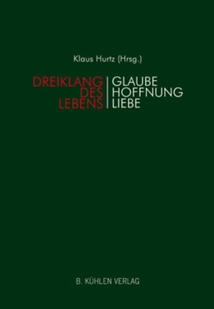 Hurtz, Klaus (Hrsg.). Dreiklang des Lebens - Glaube Liebe Hoffnung. Kuehlen Verlag, 2010.