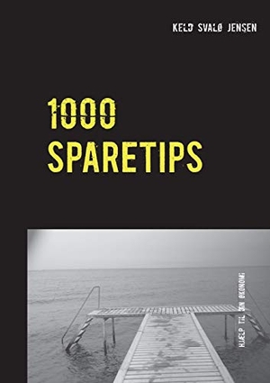 Svalø Jensen, Keld. 1000 SPARETIPS - Tusind tips og råd til dig, som vil spare  penge i hverdagen.. Books on Demand, 2020.