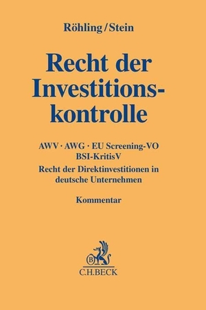 Röhling, Frank / Roland M. Stein (Hrsg.). Recht der Investitionskontrolle - AWV, AWG, EU Screening-VO, BSI-KritisV, Recht der Direktinvestitionen in deutsche Unternehmen. Kommentar. C.H. Beck, 2023.