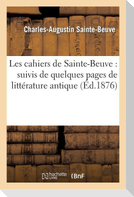 Les Cahiers de Sainte-Beuve: Suivis de Quelques Pages de Littérature Antique