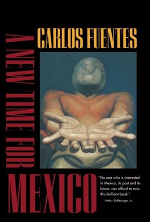 Fuentes, Carlos. A New Time for Mexico. UCAL POD, 1997.