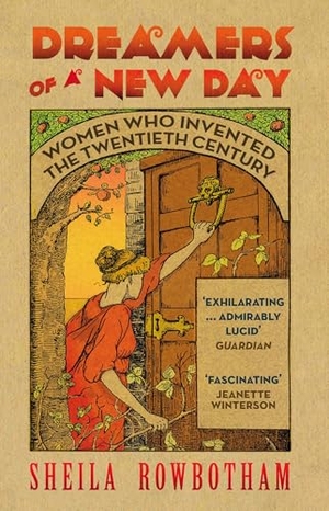 Rowbotham, Sheila. Dreamers of a New Day - Women Who Invented the Twentieth Century. Verso, 2011.