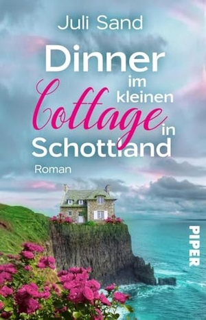 Sand, Juli. Dinner im kleinen Cottage in Schottland - Roman | Liebesroman mit Feelgood-Flair in den Highlands. Piper Verlag GmbH, 2024.