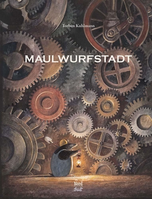 Kuhlmann, Torben. Maulwurfstadt. NordSüd Verlag AG, 2015.