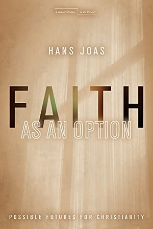 Joas, Hans. Faith as an Option - Possible Futures for Christianity. Stanford University Press, 2014.