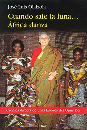 Olaizola, José Luis. Cuando sale la luna-- África danza : crónica directa sobre la labor del Opus Dei. Ediciones Rialp, S.A., 2000.