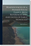Reminiscences of a Pioneer Kauai Family, With References and Anecdotes of Early Honolulu