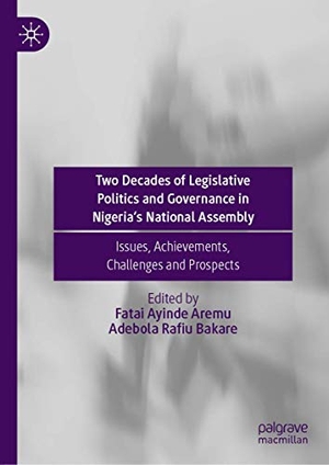 Bakare, Adebola Rafiu / Fatai Ayinde Aremu (Hrsg.). Two Decades of Legislative Politics and Governance in Nigeria¿s National Assembly - Issues, Achievements, Challenges and Prospects. Springer Nature Singapore, 2021.