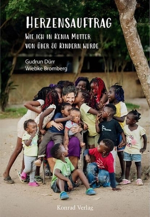 Dürr, Gudrun / Wiebke Bromberg. Herzensauftrag. Wie ich in Kenia Mutter von über 80 Kindern wurde - Biografie. Konrad Anton, 2026.