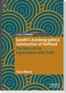 Gandhi¿s Autobiographical Construction of Selfhood