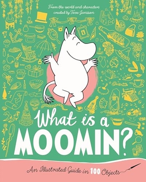 Jansson, Tove. What is a Moomin? An Illustrated Guide in 100 Objects. Macmillan Publishers Int Ltd - MDL, 2025.