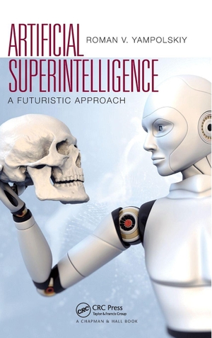 Yampolskiy, Roman V. Artificial Superintelligence - A Futuristic Approach. CRC Press, 2017.
