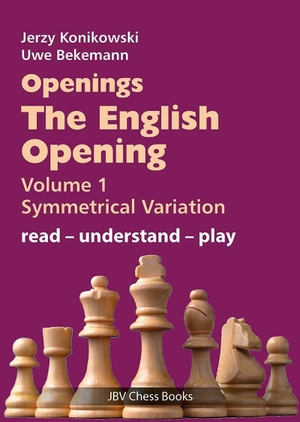 Konikowski, Jerzy / Uwe Bekemann. Openings - The English Opening Vol. 1 Symmetrical Variation - read - understand - play. Beyer, Joachim Verlag, 2026.