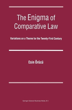 Örücü, Esin. The Enigma of Comparative Law - Variations on a Theme for the Twenty-first Century. Springer Netherlands, 2004.