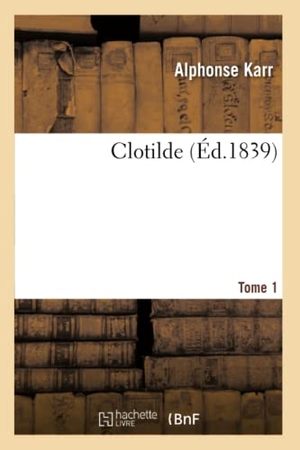 Karr A. Clotilde.Tome 1. Hachette Livre, 2022.