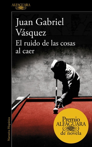 Vásquez, Juan Gabriel. El ruido de las cosas al caer. Alfaguara, 2011.