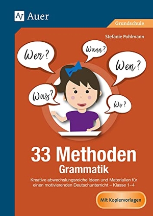 Pohlmann, Stefanie. 33 Methoden Grammatik - Kreative abwechslungsreiche Ideen und Materialien für einen motivierenden Deutschunterricht 1-4 (1. bis 4. Klasse). Auer Verlag i.d.AAP LW, 2018.