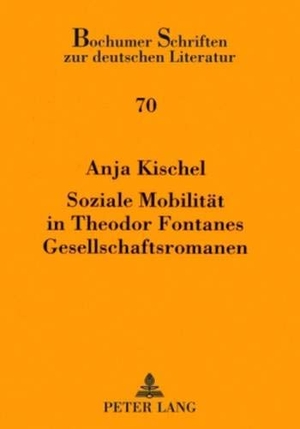 Kischel, Anja. Soziale Mobilität in Theodor Fontanes Gesellschaftsromanen. Peter Lang, 2009.